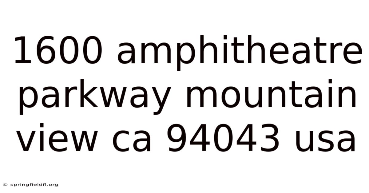 1600 Amphitheatre Parkway Mountain View Ca 94043 Usa