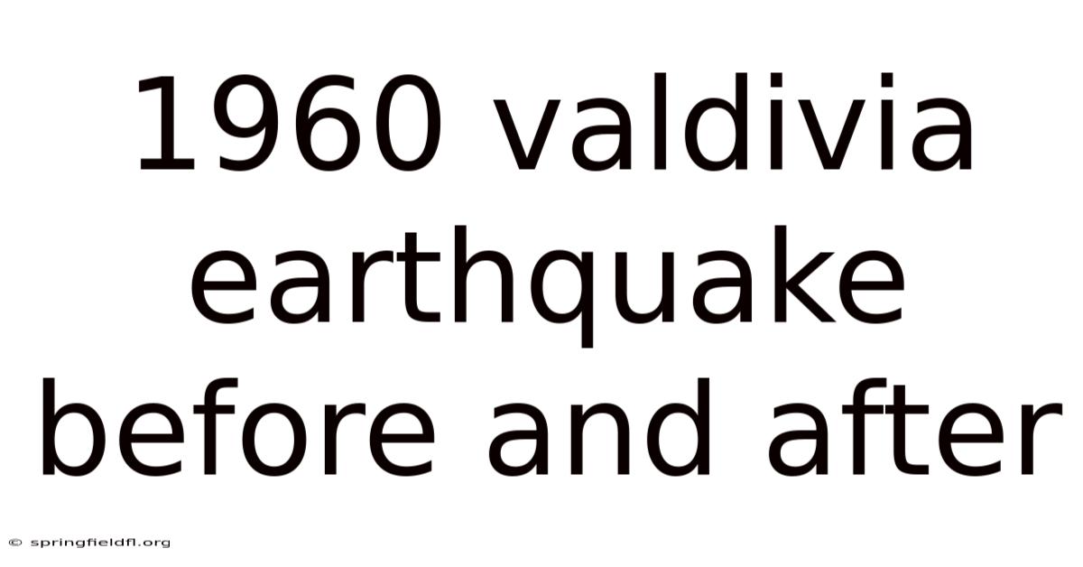 1960 Valdivia Earthquake Before And After