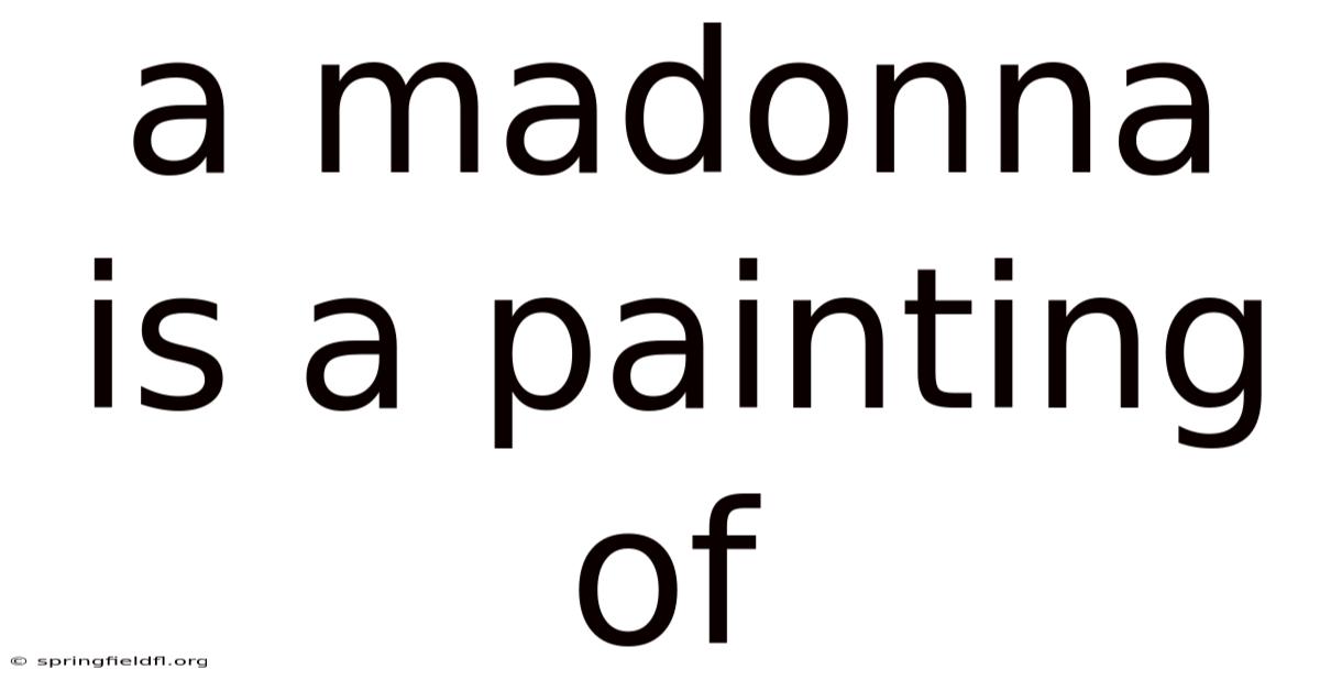 A Madonna Is A Painting Of