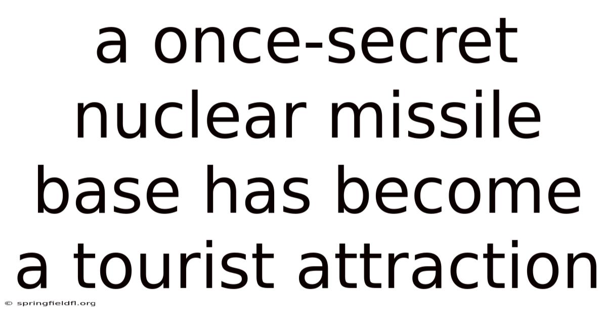 A Once-secret Nuclear Missile Base Has Become A Tourist Attraction