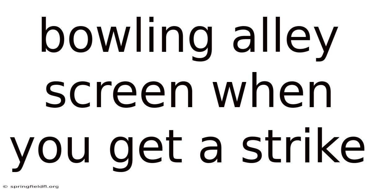 Bowling Alley Screen When You Get A Strike