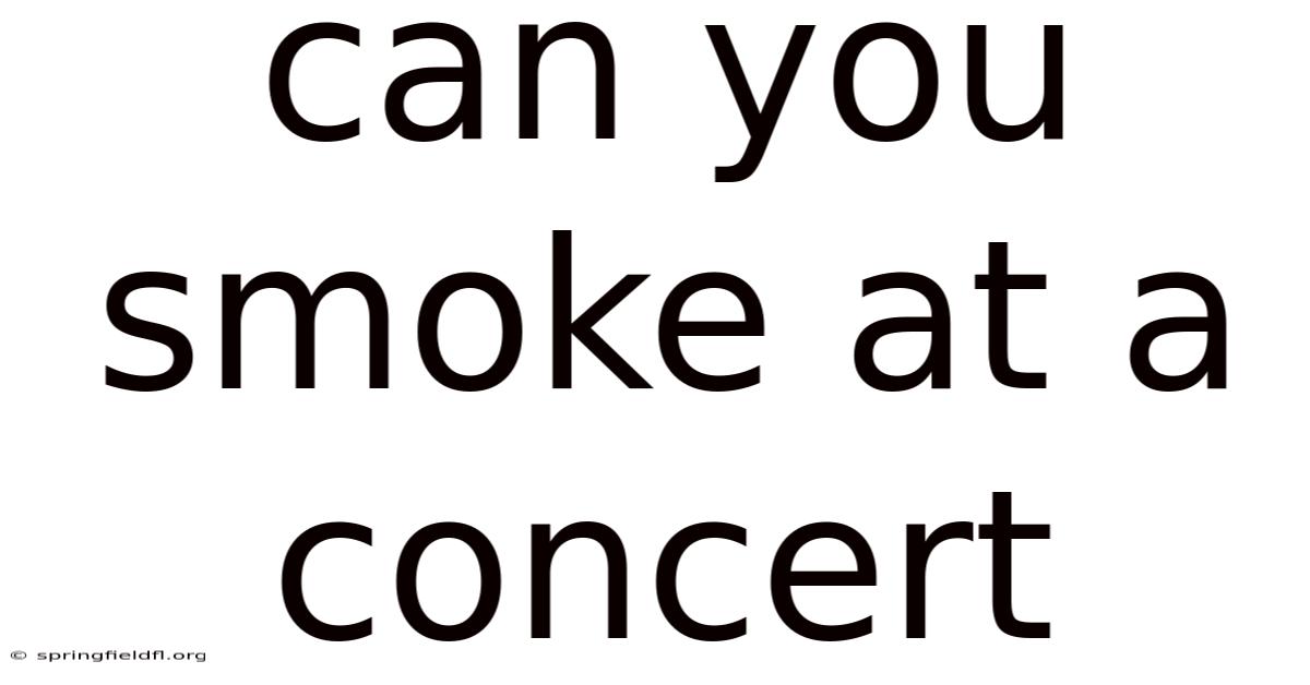 Can You Smoke At A Concert