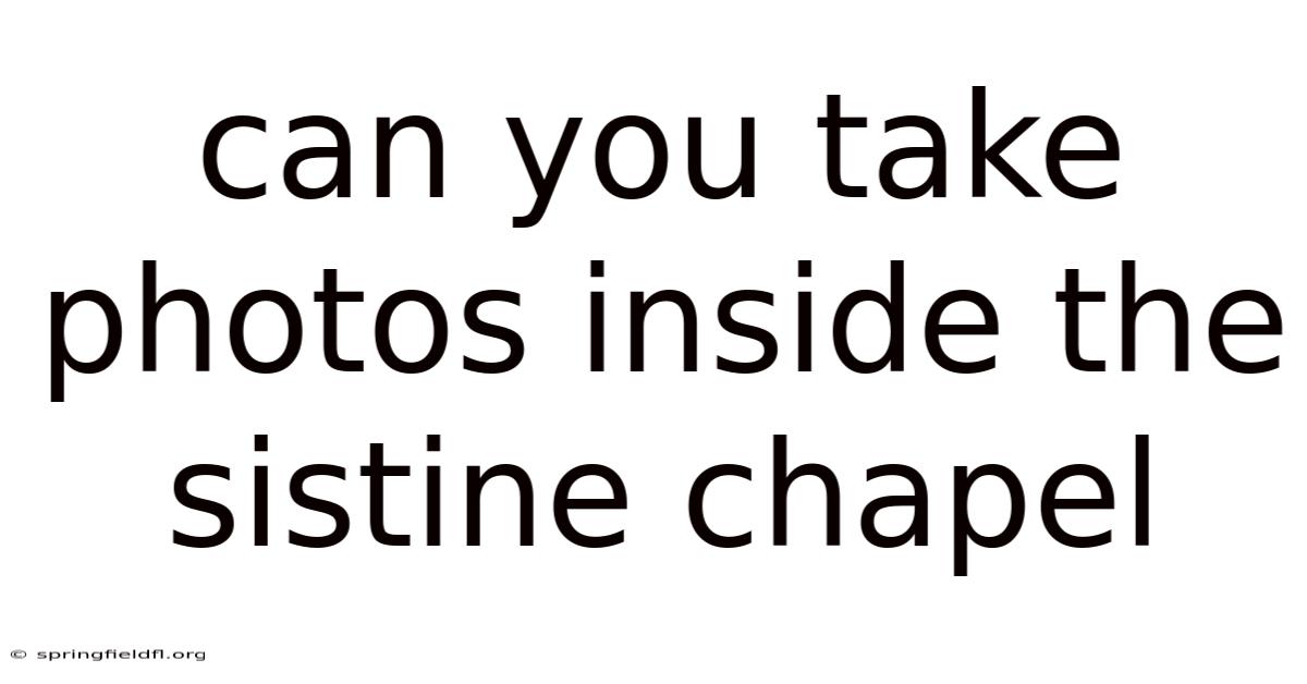 Can You Take Photos Inside The Sistine Chapel