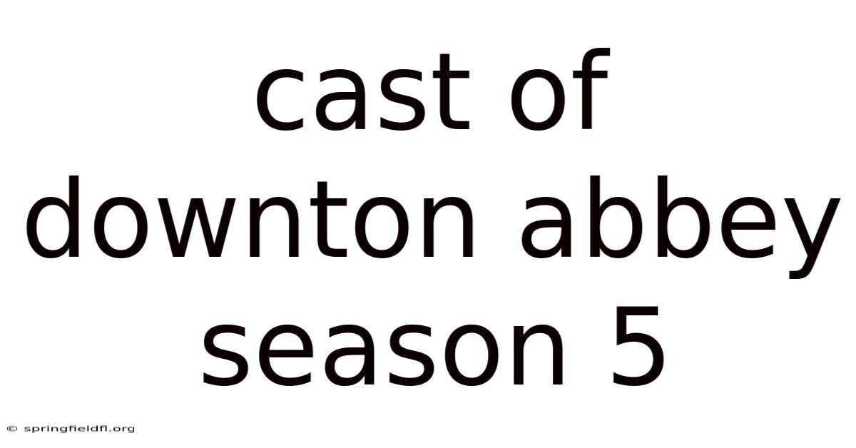 Cast Of Downton Abbey Season 5