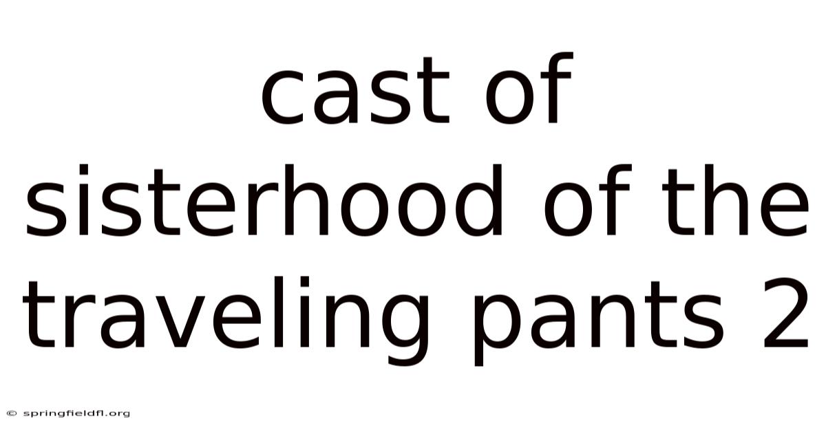 Cast Of Sisterhood Of The Traveling Pants 2