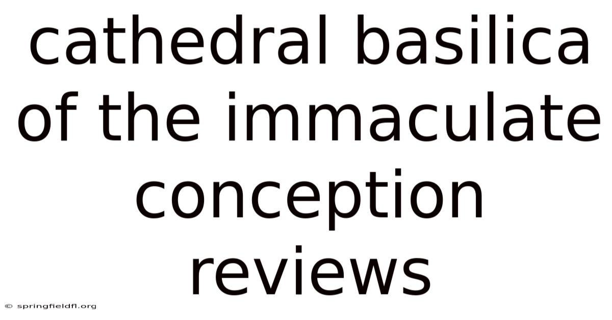 Cathedral Basilica Of The Immaculate Conception Reviews