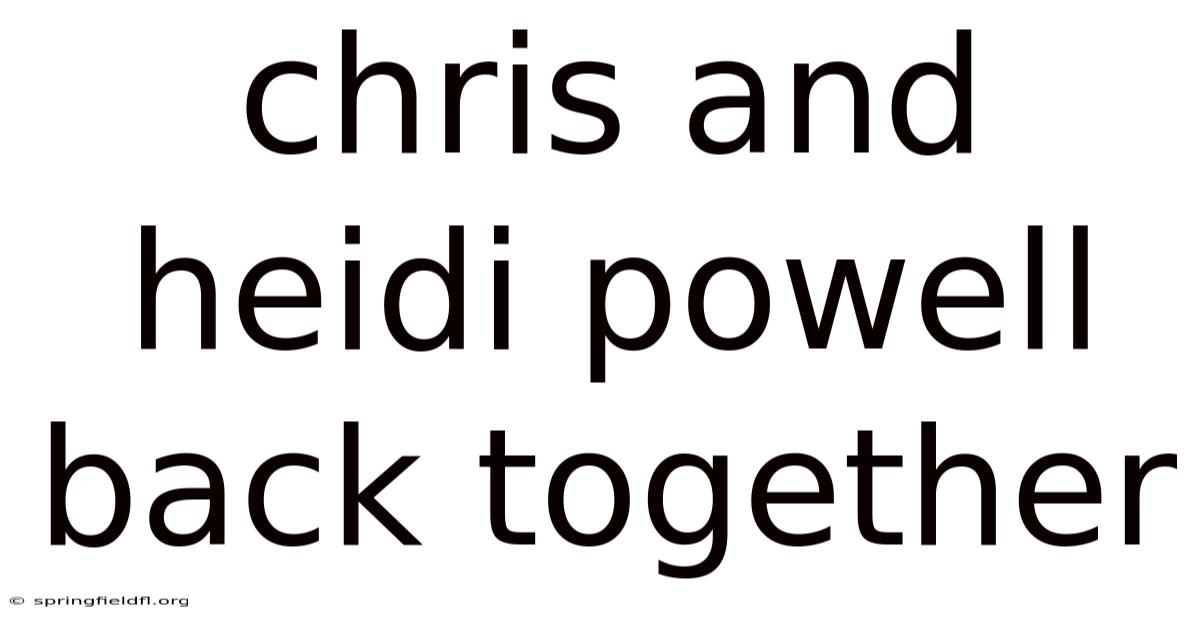 Chris And Heidi Powell Back Together