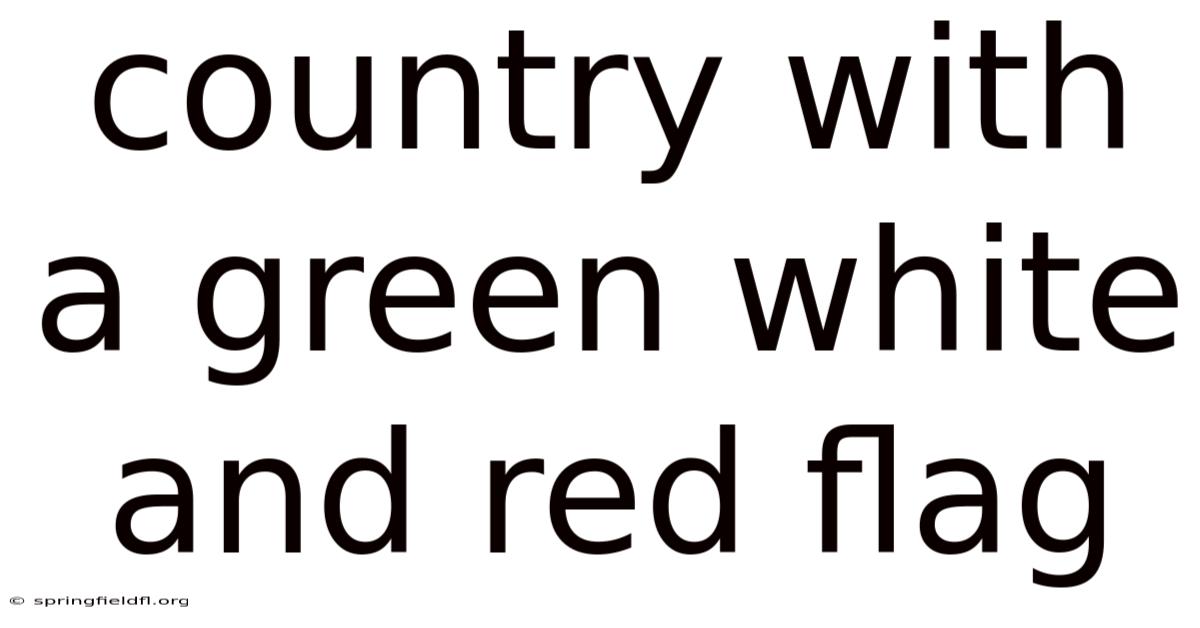 Country With A Green White And Red Flag