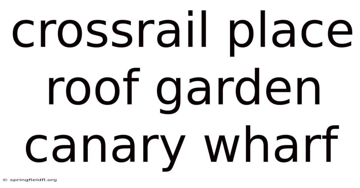 Crossrail Place Roof Garden Canary Wharf