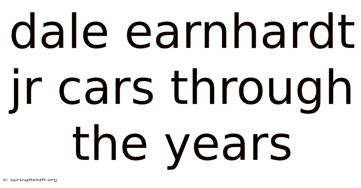 Dale Earnhardt Jr Cars Through The Years