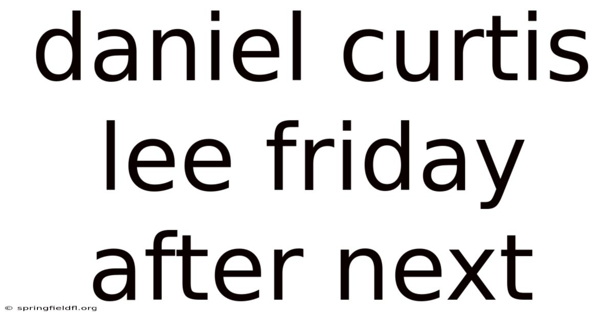Daniel Curtis Lee Friday After Next