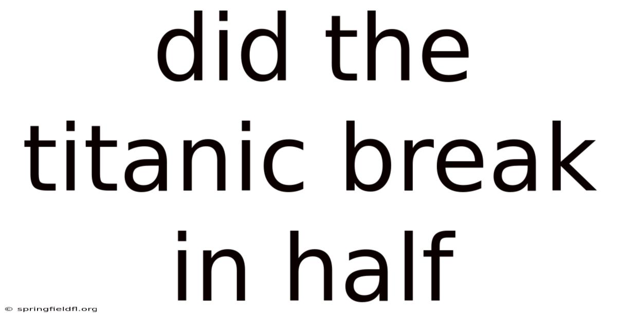 Did The Titanic Break In Half