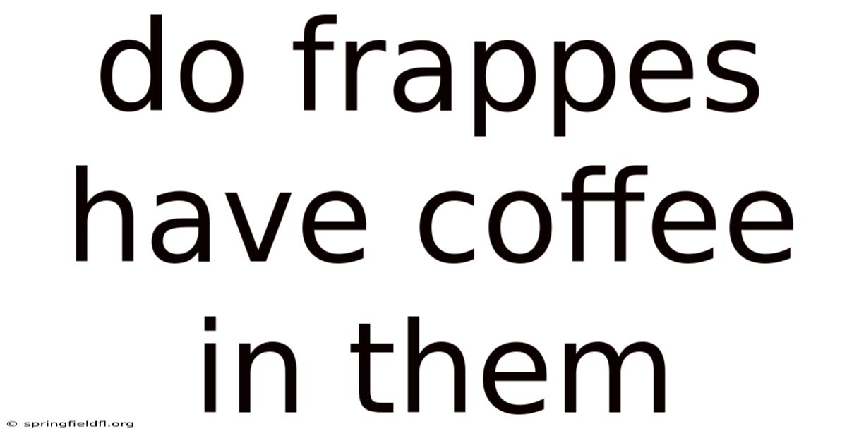 Do Frappes Have Coffee In Them