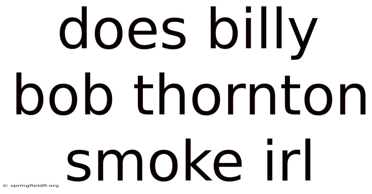 Does Billy Bob Thornton Smoke Irl