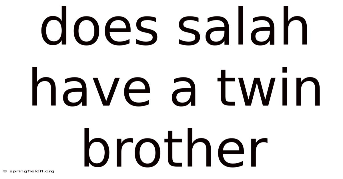 Does Salah Have A Twin Brother