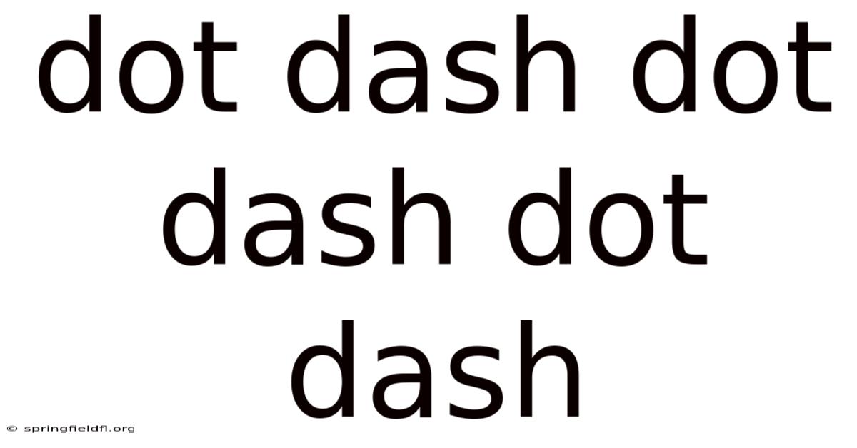 Dot Dash Dot Dash Dot Dash
