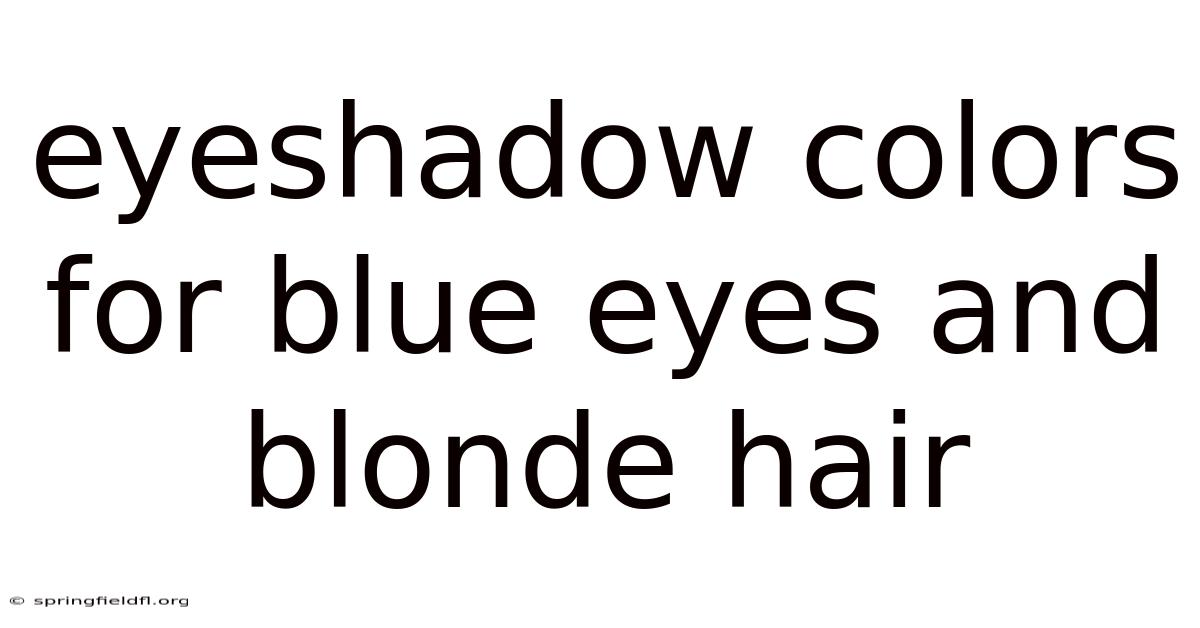 Eyeshadow Colors For Blue Eyes And Blonde Hair