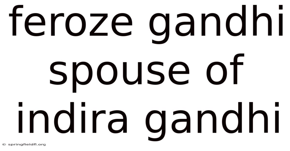Feroze Gandhi Spouse Of Indira Gandhi