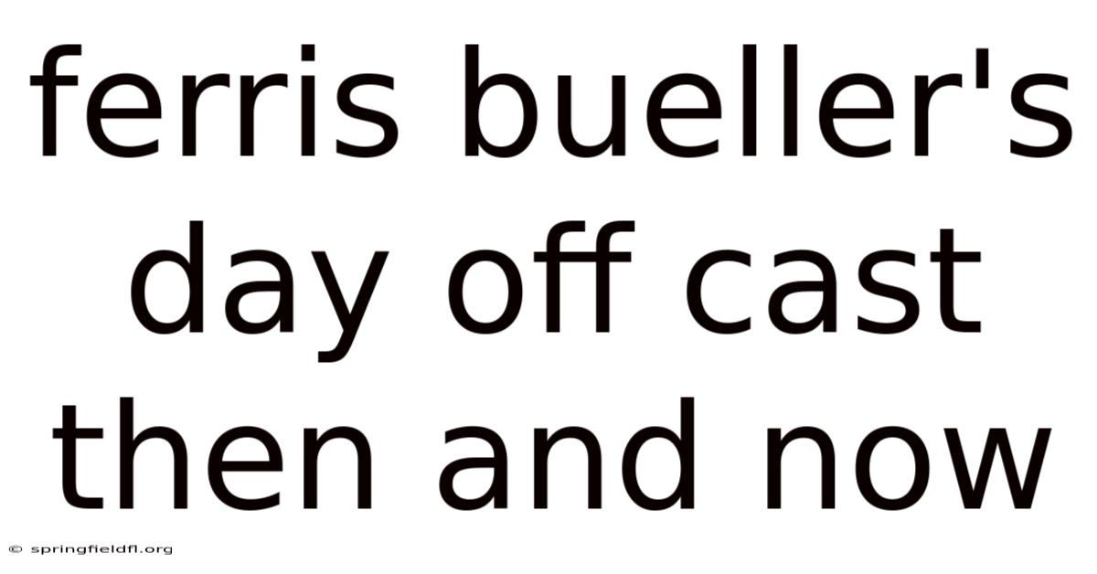 Ferris Bueller's Day Off Cast Then And Now