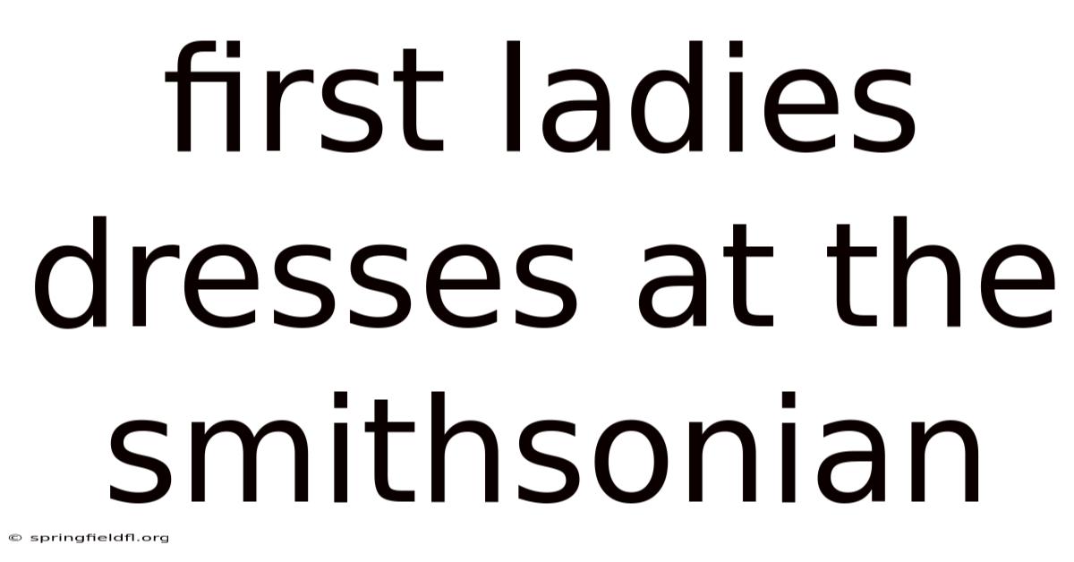 First Ladies Dresses At The Smithsonian