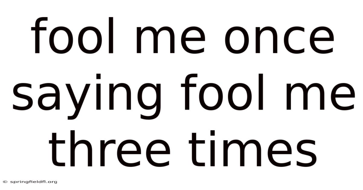 Fool Me Once Saying Fool Me Three Times