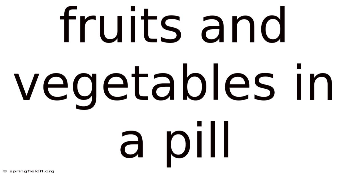 Fruits And Vegetables In A Pill