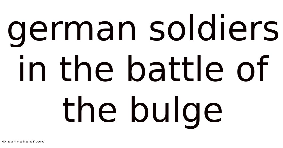 German Soldiers In The Battle Of The Bulge