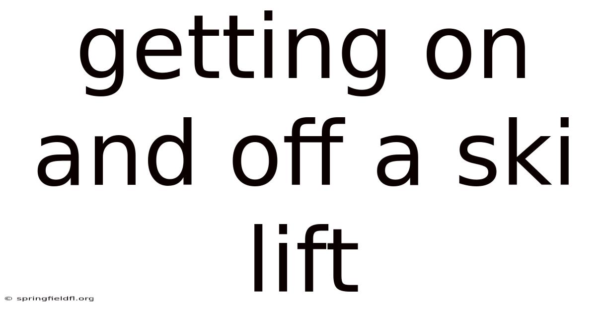 Getting On And Off A Ski Lift
