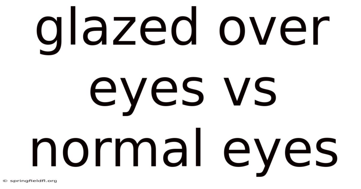 Glazed Over Eyes Vs Normal Eyes