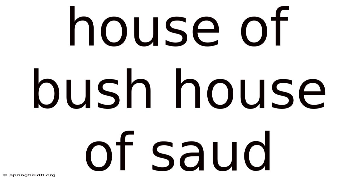 House Of Bush House Of Saud