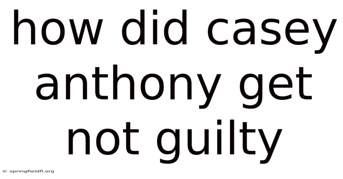 How Did Casey Anthony Get Not Guilty