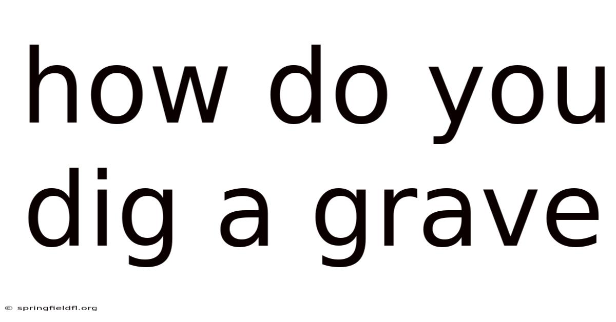 How Do You Dig A Grave