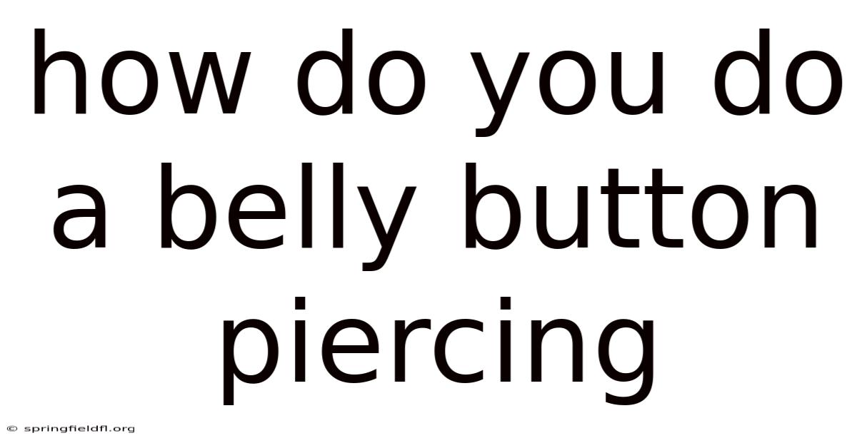 How Do You Do A Belly Button Piercing