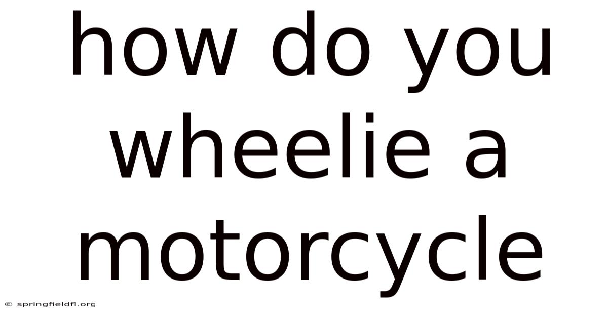 How Do You Wheelie A Motorcycle