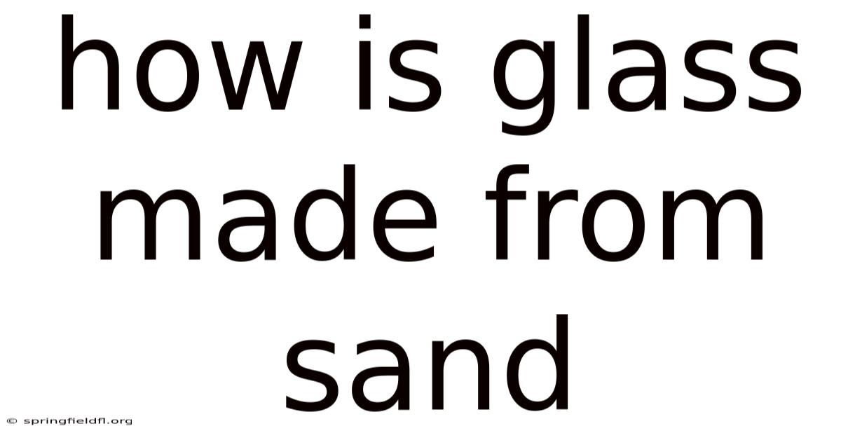 How Is Glass Made From Sand