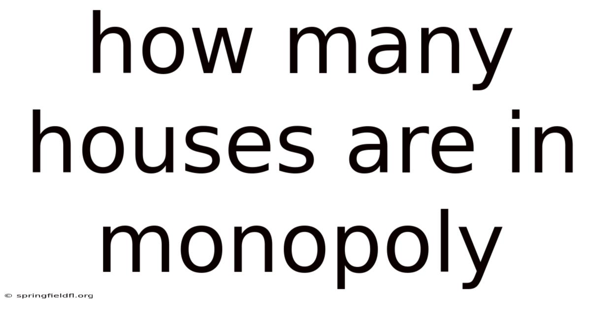 How Many Houses Are In Monopoly