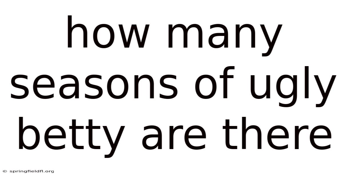 How Many Seasons Of Ugly Betty Are There