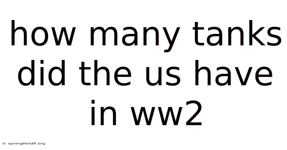 How Many Tanks Did The Us Have In Ww2