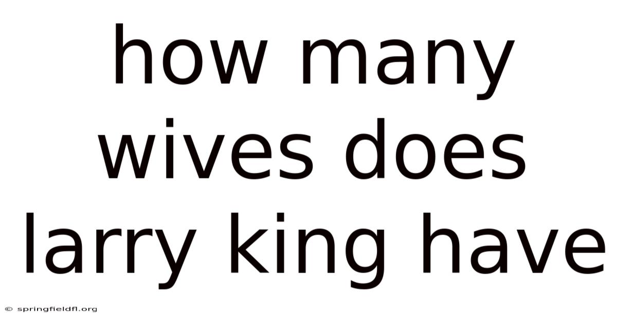 How Many Wives Does Larry King Have