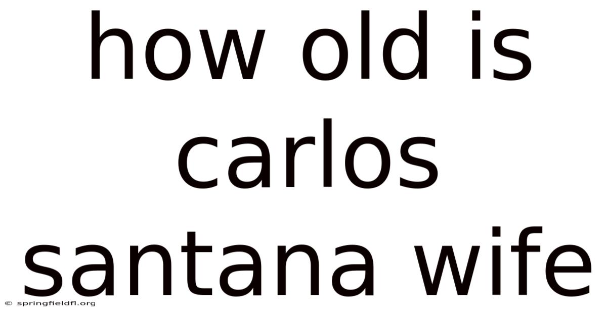How Old Is Carlos Santana Wife