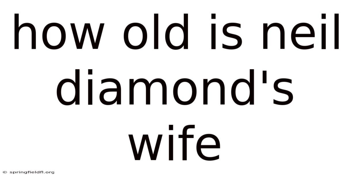 How Old Is Neil Diamond's Wife