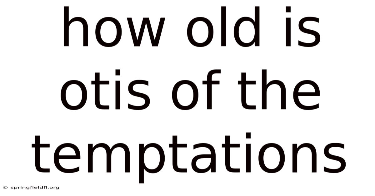 How Old Is Otis Of The Temptations