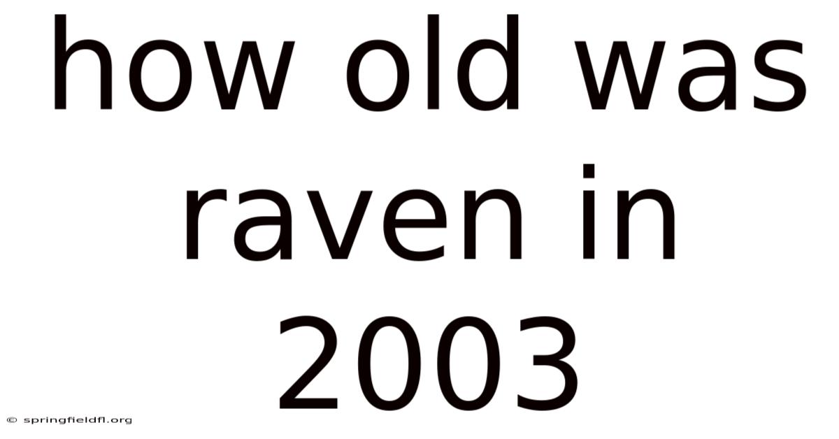 How Old Was Raven In 2003
