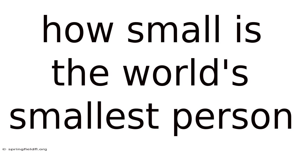 How Small Is The World's Smallest Person