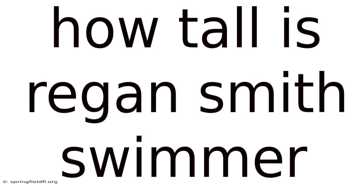 How Tall Is Regan Smith Swimmer