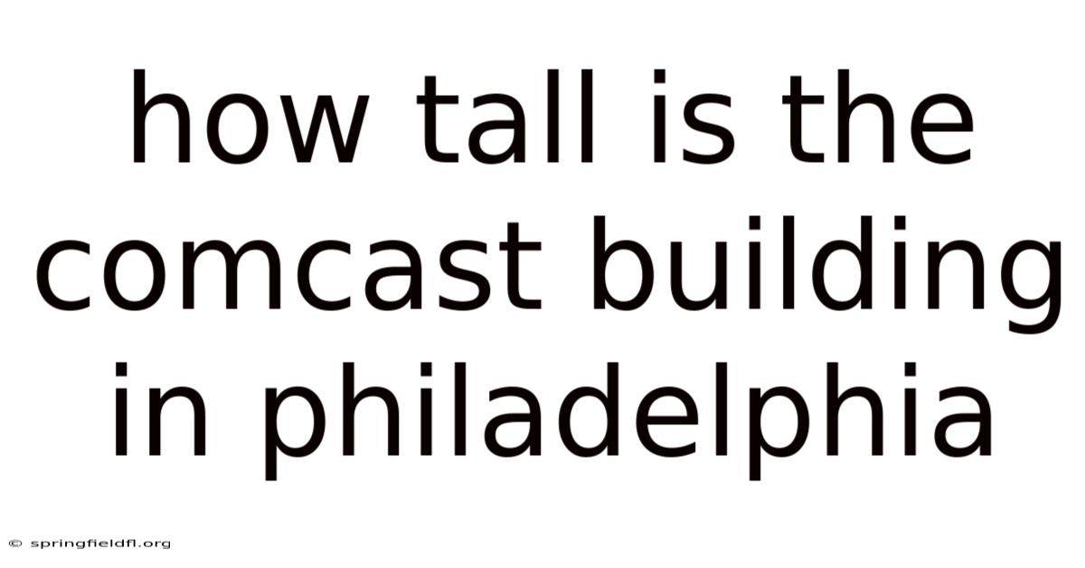 How Tall Is The Comcast Building In Philadelphia