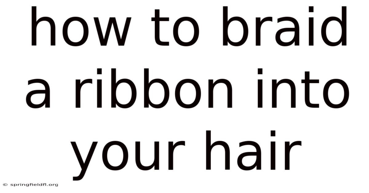 How To Braid A Ribbon Into Your Hair