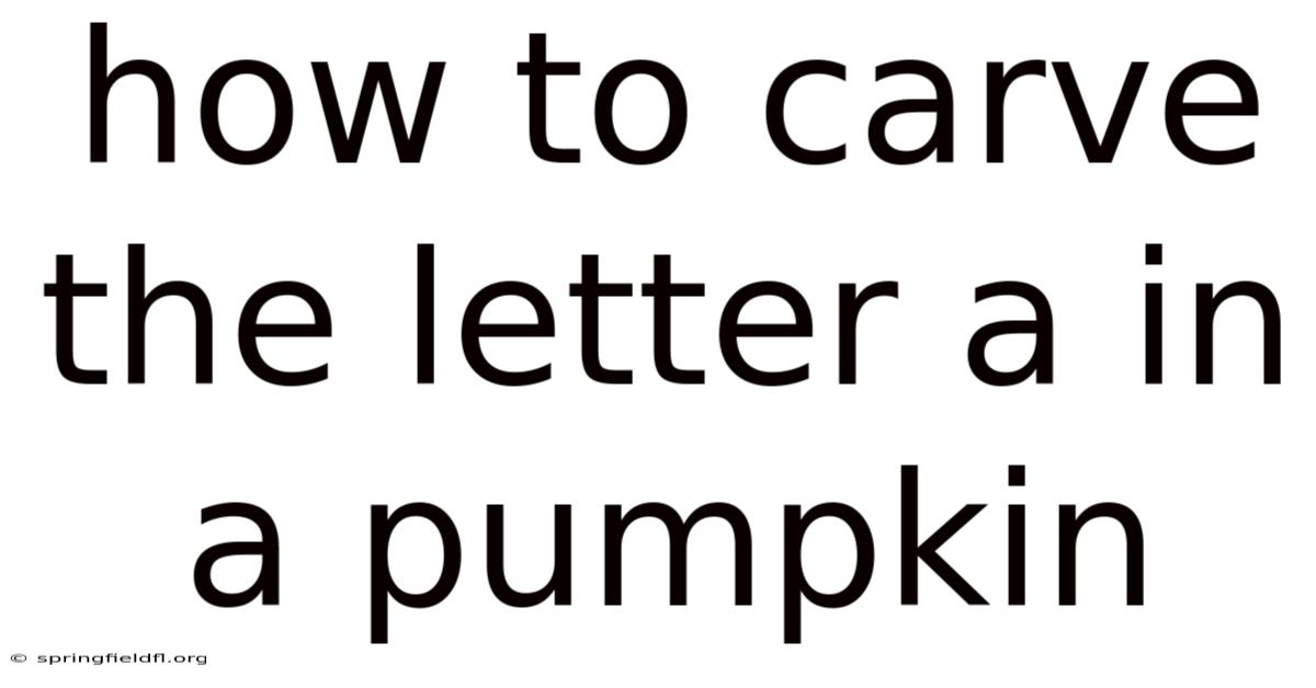How To Carve The Letter A In A Pumpkin