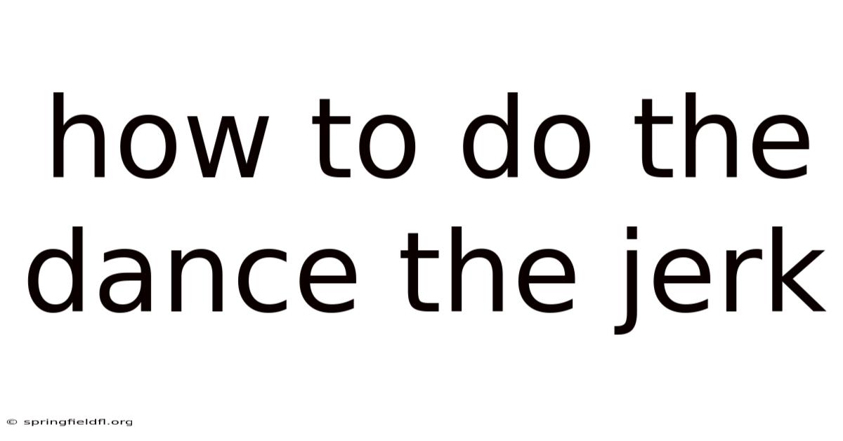 How To Do The Dance The Jerk