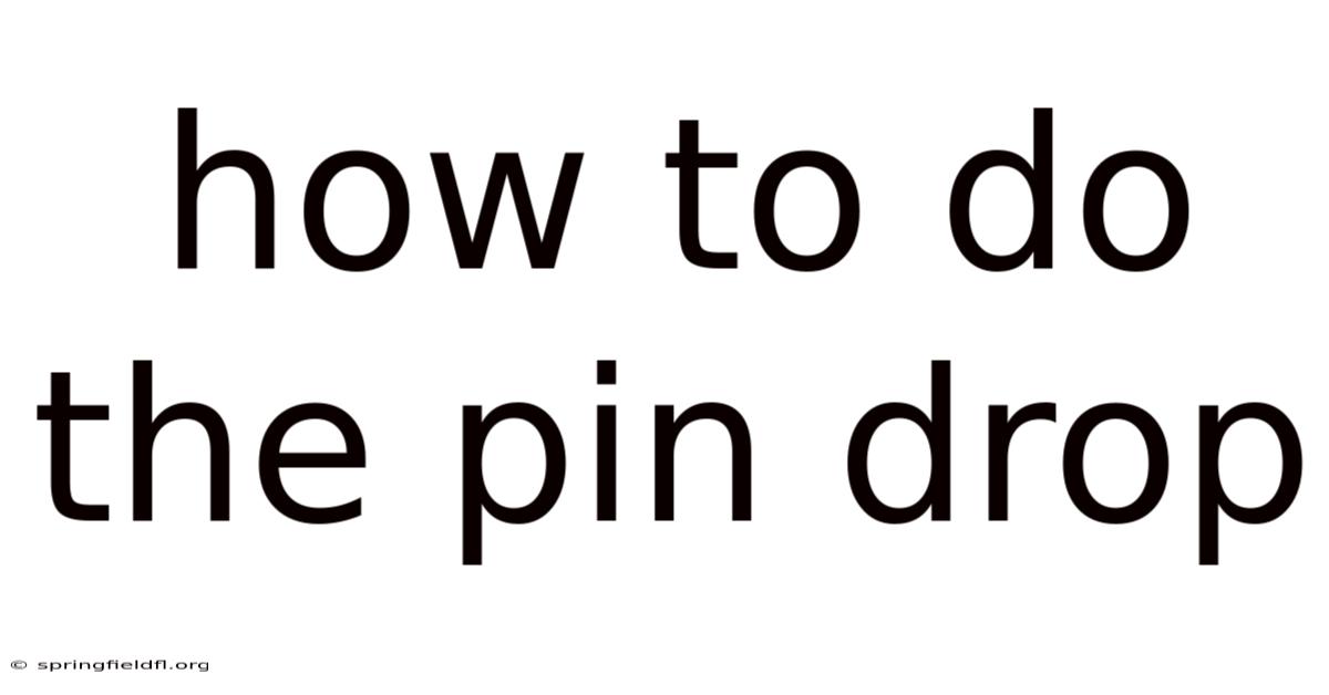 How To Do The Pin Drop